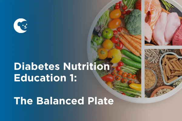 Diabetes Nutrition Education 1: The Balanced Plate