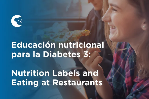 Educación nutricional para la Diabetes 3: Las Etiquetas Nutricionales y Comer en Restaurantes