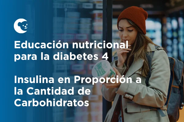 Educación nutricional para la diabetes 4: Insulina en Proporción a la Cantidad de Carbohidratos