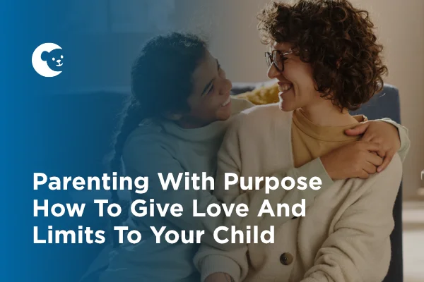 Parenting With Purpose How To Give Love And Limits To Your Child