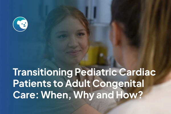 Transitioning Pediatric Cardiac Patients to Adult Congenital Care
