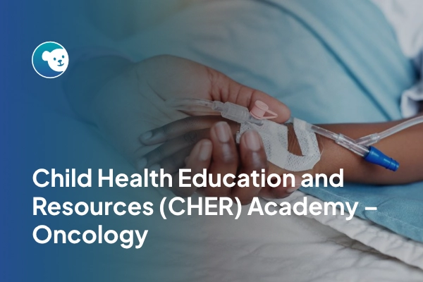 Child Health Education and Resources (CHER) Academy – Oncology