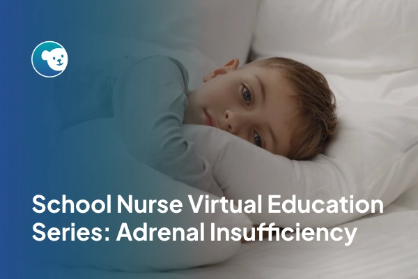 School Nurse Virtual Education Series: Adrenal Insufficiency